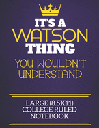 It's A Watson Thing You Wouldn't Understand Large (8.5x11) College Ruled Notebook: Show you care with our personalised family member books, a perfect way to show off your surname! Unisex books are ideal for all the family to enjoy.