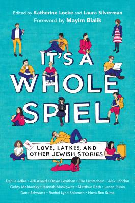 It's a Whole Spiel: Love, Latkes, and Other Jewish Stories - Locke, Katherine (Editor), and Silverman, Laura (Editor), and Bialik, Mayim (Foreword by)