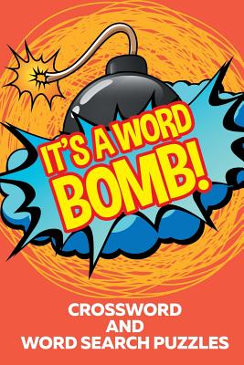 It's A Word Bomb!: Crossword and Word Search Puzzles - Speedy Publishing