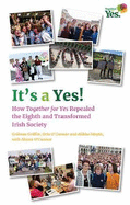 It's a Yes!: How Together for Yes Repealed the Eighth and Transformed Irish Society