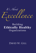It's about Excellence: Building Ethically Healthy Organizations