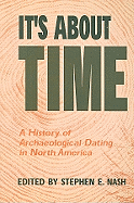 It's about Time: A History of Archaeological Dating in North America