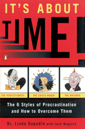 It's about Time!: The Six Styles of Procrastination and How to Overcome Them