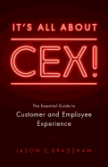 It's All about Cex!: The Essential Guide to Customer and Employee Experience