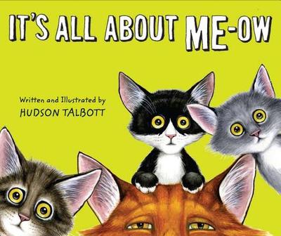 It's All about Me-Ow: A Young Cat's Guide to the Good Life - 