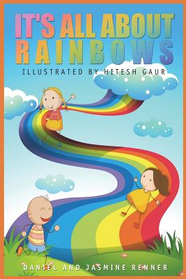 It's All About Rainbows - Renner, Daniel Denzel, and Renner, Jasmine