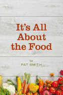 It's All about the Food: Where the American Diet Went Wrong, Why That Matters to You, and What You Can Do about It