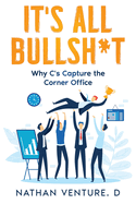 It's All Bullsh*t: Why C's Capture the Corner Office