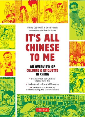 It's All Chinese to Me: An Overview of Culture & Etiquette in China - Ostrowski, Pierre, and Christensen, Matthew B (Revised by)