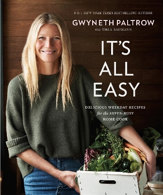 It's All Easy: Delicious Weekday Recipes for the Super-Busy Home Cook - Paltrow, Gwyneth