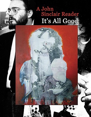 It's All Good: A John Sinclair Reader - Sinclair, John