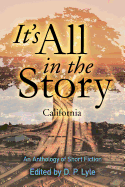 It's All in the Story: California: An Anthology of Short Fiction
