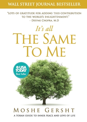 It's All The Same To Me: A Torah Guide To Inner Peace and Love of Life - Gersht, Moshe