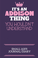 It's An Addison Thing You Wouldn't Understand Small (6x9) Journal/Diary: A cute notebook or notepad to write in for any book lovers, doodle writers and budding authors!