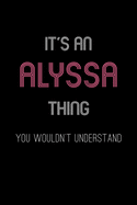 It's An Alyssa Thing, You Wouldn't Understand: Personalized Journal With Name Blank Lined Customized Notebook Planner Gifts For Women & Men