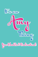It's an Amy Thing You Wouldn't Understand: Blank Lined 6x9 Name Monogram Emblem Journal/Notebooks as Birthday, Anniversary, Christmas, Thanksgiving or Any Occasion Gifts for Girls and Women