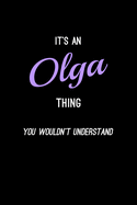 It's An Olga Thing, You Wouldn't Understand: Personalized Notebook Journal With Name Blank Lined Customized Diary Logbook Gifts