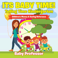 Its Baby Time! - Telling Time Kindergarten: Children's Money & Saving Reference