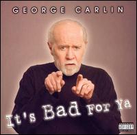 It's Bad for Ya - George Carlin