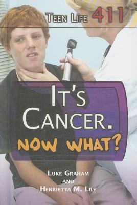 It's Cancer. Now What? - Lily, Henrietta M, and Graham, Luke
