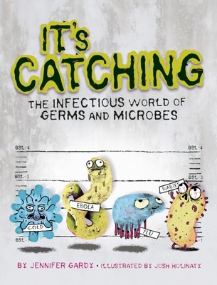 It's Catching: The Infectious World of Germs and Microbes - Gardy, Jennifer