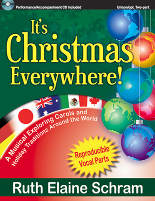 It's Christmas Everywhere!: A Musical Exploring Carols and Holiday Traditions Around the World - Schram, Ruth Elaine (Composer)