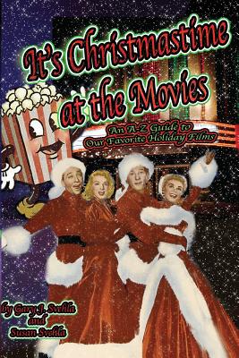 It's Christmastime at the Movies An A-Z Guide of Our Favorite Holiday Films - Svehla, Aurelia S, and Svehla, Gary J