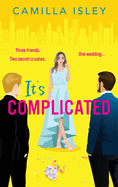 It's Complicated: A completely hilarious friends-to-lovers romantic comedy from Camilla Isley