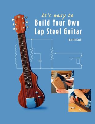 It's easy to Build Your Own Lap Steel Guitar - Koch, Martin