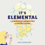 It's Elemental Lib/E: The Hidden Chemistry in Everything