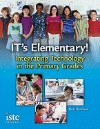 It's Elementary!: Integrating Technology in the Primary Grades