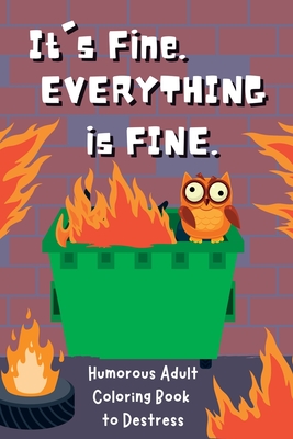 It's Fine. Everything Is Fine.: Humorous Adult Coloring Book to Destress - Books, Upgraded