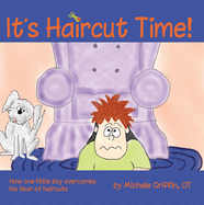 It's Haircut Time!: How One Little Boy Overcame His Fear of Haircuts