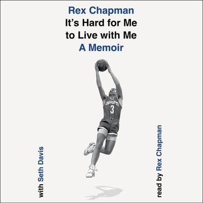 It's Hard for Me to Live with Me: A Memoir - Chapman, Rex (Read by), and Davis, Seth (Contributions by)