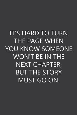 It's hard to turn the page when you know someone won't be in the next chapter, but the story must go on.: Lined notebook - Brown, Stephanie J