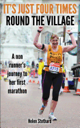 It's Just Four Times Round the Village: A Non Runner's Journey to Her First Marathon