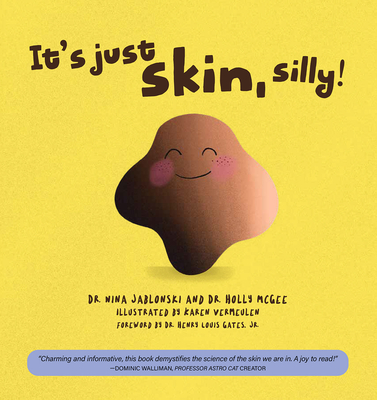 It's Just Skin, Silly! - Jablonski, Nina, Dr., and McGee, Holly Y, Dr., and Gates, Henry Louis (Foreword by)