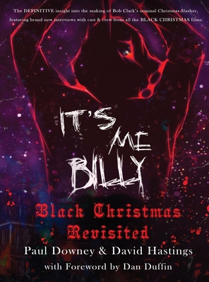It's me, Billy - Black Christmas Revisited (hardback) - Downey, Paul, and Hastings, David, and Duffin, Dan (Foreword by)