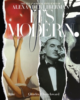 It's Modern.: The Eye and Visual Influence of Alexander Liberman - Churchward, Charles, and Crump, James (Foreword by), and Bernier, Rosamond (Commentaries by)