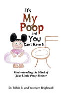It's My Poop and You Can't Have It: Understanding the Mind of Your Little Potty Trainer