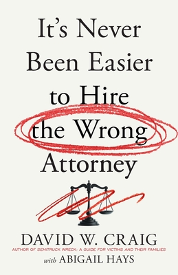 It's Never Been Easier to Hire the Wrong Attorney - Craig, David W