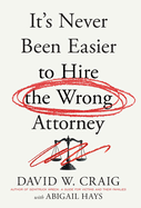 It's Never Been Easier to Hire the Wrong Attorney