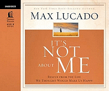 It's Not about Me: Rescue from the Life We Thought Would Make Us Happy