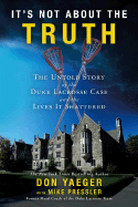 It's Not about the Truth: The Untold Story of the Duke Lacrosse Case and the Lives It Shattered - Yaeger, Don, and Pressler, Mike