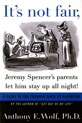 It's Not Fair, Jeremy Spencer's Parents Let Him Stay Up All Night! - Wolf, Anthony E, Ph.D.
