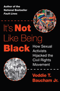 It's Not Like Being Black: How Sexual Activists Hijacked the Civil Rights Movement