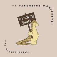 It's Not My Fault: A Pangolin's Manifesto