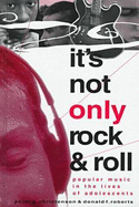 It's Not Only Rock & Roll: Popular Music in the Lives of Adolescents