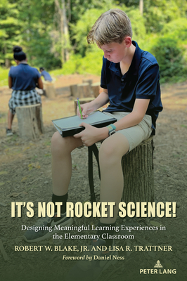 It's Not Rocket Science!: Designing Meaningful Learning Experiences in the Elementary Classroom - Blake, Robert W, and Trattner, Lisa R
