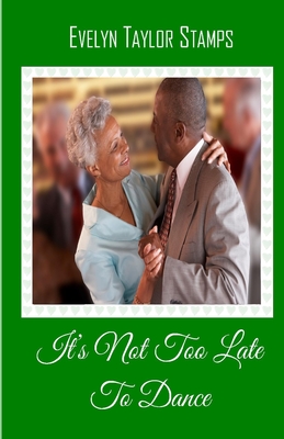 It's Not Too Late to Dance - Bell, Shelia E (Editor), and Stamps, Evelyn Taylor